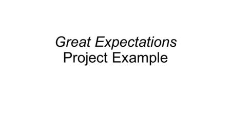 Great Expectations Project Example. Chapter 1 I am choosing to dive this project by chapter. I will first begin going through the required elements for.