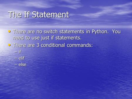 The If Statement There are no switch statements in Python. You need to use just if statements. There are no switch statements in Python. You need to use.