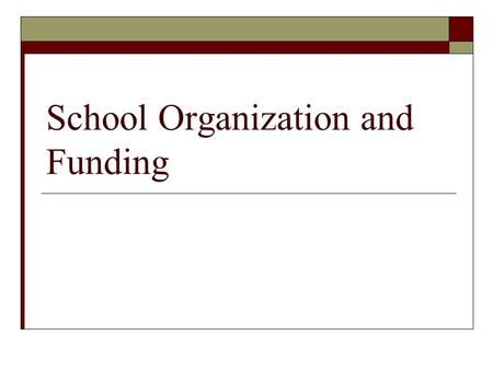 School Organization and Funding. Purpose of Schools?  Depends on philosophy Essentialist: Acquire basic skills & knowledge needed to function in today’s.