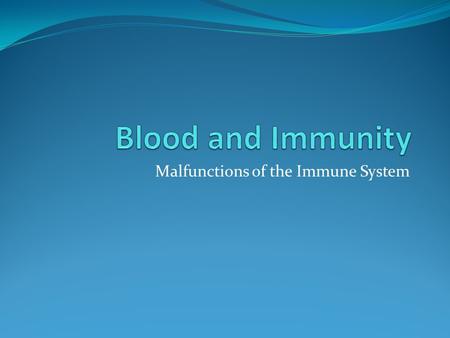 Malfunctions of the Immune System. Two Problems Immunodeficiency Diseases HIV attacks T cells SCID – gene mutation that inhibits the production of B cells.