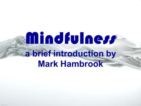 Mindfulness a brief introduction by Mark Hambrook.