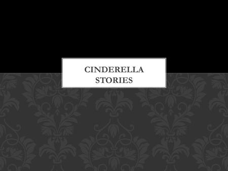 It is speculated that Cinderella stories have been circulating for thousands of years. The first complete written version is said to have come from China.