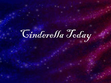 Cinderella Today. Cinderella’s Transformation As we have seen, the story of Cinderella likely has very ancient origins and has traveled and be re-told.
