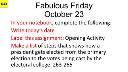 Fabulous Friday October 23 In your notebook, complete the following: Write today’s date Label this assignment: Opening Activity Make a list of steps that.