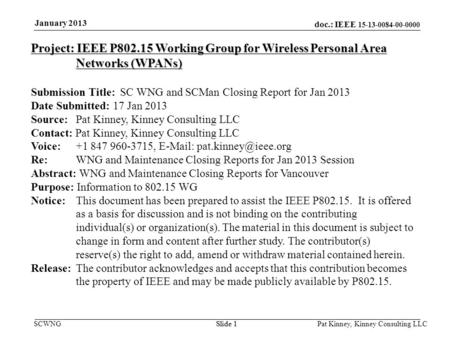 Doc.: IEEE 15-13-0084-00-0000 SCWNGSlide 1 January 2013 Pat Kinney, Kinney Consulting LLC Slide 1 Project: IEEE P802.15 Working Group for Wireless Personal.
