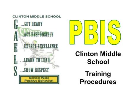 Clinton Middle School Training Procedures. Arrival & Dismissal Behavior Proper Arrival & Dismissal Behavior –Arrive on time –Use designated entrances.