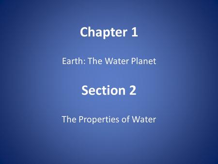 Chapter 1 Earth: The Water Planet Section 2 The Properties of Water.
