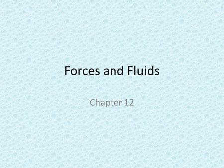 Forces and Fluids Chapter 12 BIG IDEAS Newton’s laws apply to all forces Gravity is a force exerted by all masses Friction is a force that opposes motion.