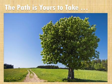 The Path is Yours to Take …. What is TECH PREP? College Partners.