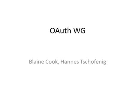 OAuth WG Blaine Cook, Hannes Tschofenig. Note Well Any submission to the IETF intended by the Contributor for publication as all or part of an IETF Internet-Draft.