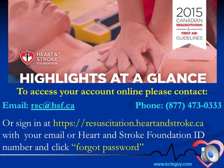 To access your account online please contact:   Phone: (877) 473-0333 Or sign in at https://resuscitation.heartandstroke.ca.