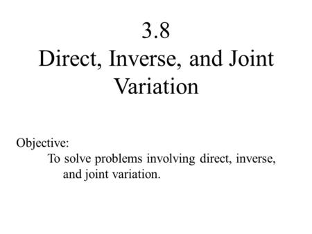 3.8 Direct, Inverse, and Joint Variation