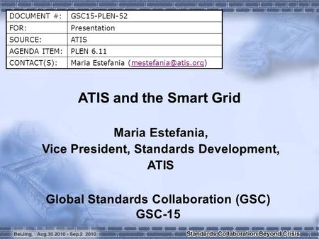 DOCUMENT #:GSC15-PLEN-52 FOR:Presentation SOURCE:ATIS AGENDA ITEM:PLEN 6.11 CONTACT(S):Maria Estefania ATIS and.