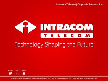 Intracom Telecom | Corporate Presentation 06.2015 Intracom S.A. Telecom Solutions | 19.7 km Markopoulou Ave., GR 19002 | t: +30 2106671000 | f: +30 2106671001.