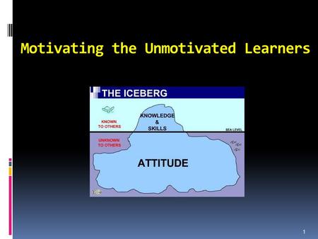 Motivating the Unmotivated Learners 1. The future student Personality competent Inter-personality competent Inter-culturally competent Communicatively.