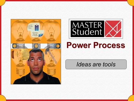 Power Process Ideas are tools. Copyright © Houghton Mifflin Company. All rights reserved.Ideas are tools - 2 Why should you think of ideas as tools? 1.The.