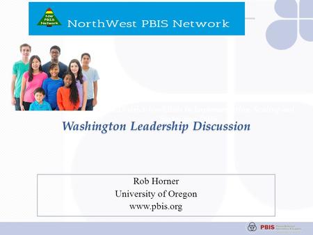 State and District-level Role in Implementation, Scaling and Sustaining PBIS Session A-3 Washington Leadership Discussion Rob Horner University of Oregon.