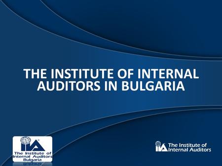 THE INSTITUTE OF INTERNAL AUDITORS IN BULGARIA.  The internal audit has been created based on the management’s necessity to have a credible and objective.