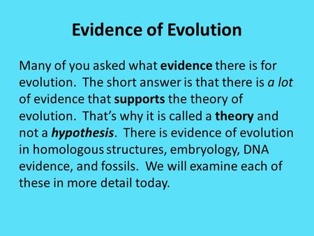 Evidence of Evolution Many of you asked what evidence there is for evolution. The short answer is that there is a lot of evidence that supports the theory.