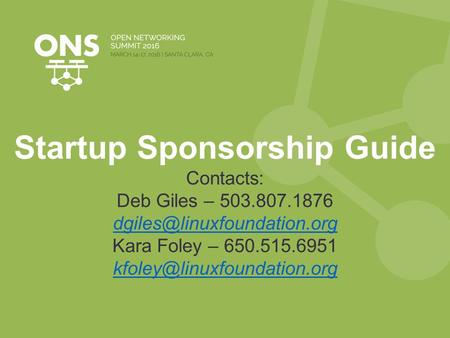 Startup Sponsorship Guide Contacts: Deb Giles – 503.807.1876 Kara Foley – 650.515.6951