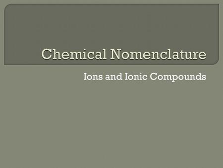 Ions and Ionic Compounds.  Remember an ion is an atom that has lost or gained electrons Cations – positive – lost electrons Anions – negative – gained.