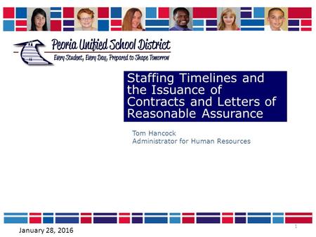 1 Staffing Timelines and the Issuance of Contracts and Letters of Reasonable Assurance Tom Hancock Administrator for Human Resources January 28, 2016.