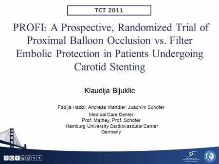 : PROFI : A Prospective, Randomized Trial of Proximal Balloon Occlusion vs. Filter Embolic Protection in Patients Undergoing Carotid Stenting Klaudija.