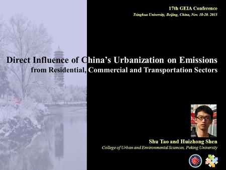 Shu Tao and Huizhong Shen College of Urban and Environmental Sciences, Peking University Direct Influence of China’s Urbanization on Emissions from Residential,