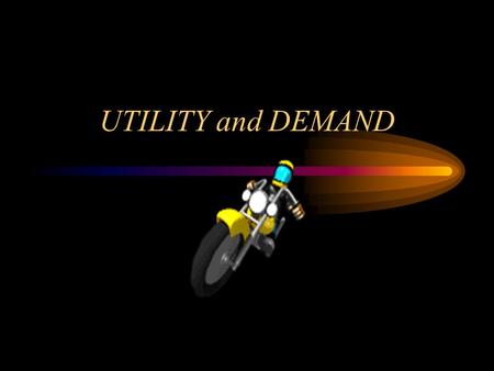 UTILITY and DEMAND UTILITY Utility is satisfaction. We get utility from the consumption of goods and services. We aim to maximise our total utility.