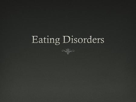 What Causes Eating Disorders? No single cause for eating disorders - involves several complex factors  Cultural Pressures – being extremely thin is.