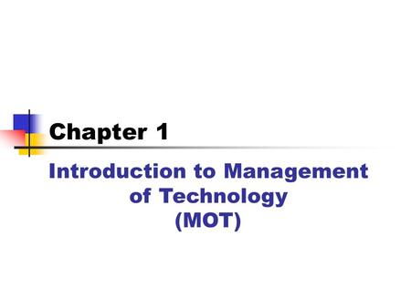 Introduction to Management of Technology (MOT) Chapter 1.