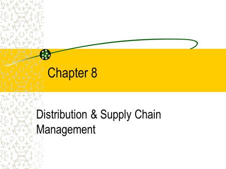 Chapter 8 Distribution & Supply Chain Management.