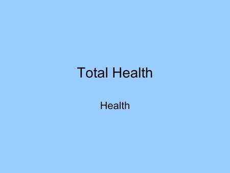 Total Health Health. What does Total Health Mean? Total Health is primarily a choice, a decision you make to create a lifestyle that promotes high level,