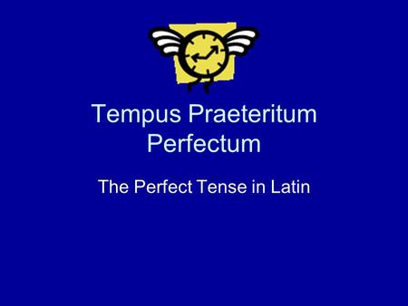 Tempus Praeteritum Perfectum The Perfect Tense in Latin.