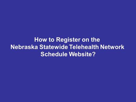 How to Register on the Nebraska Statewide Telehealth Network Schedule Website?