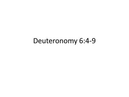 Deuteronomy 6:4-9.