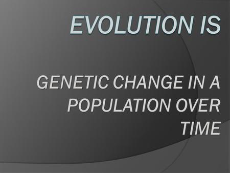GENETIC CHANGE IN A POPULATION OVER TIME. Types of evidence of evolution  Fossils  Homologies  Anatomical  Molecular  Developmental  Biogeography.