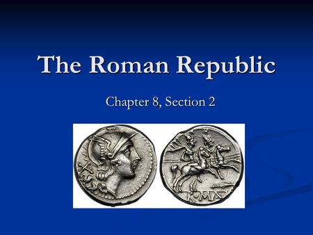 The Roman Republic Chapter 8, Section 2. The Early Republic Patricians and Plebeians Patricians and Plebeians Different groups struggle for power in early.