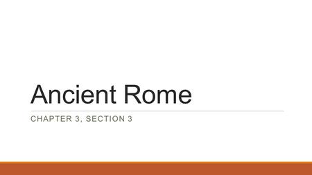Ancient Rome CHAPTER 3, SECTION 3. THE MAIN IDEA The Ancient Romans made important contributions to government, law, and engineering. The cultural achievements.