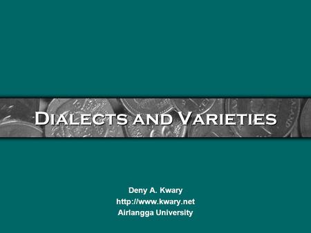 Dialects and Varieties Deny A. Kwary  Airlangga University.