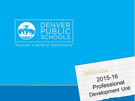 2015-16 Professional Development Unit. Your Name: PDU Title/#: Home School/Dept.: