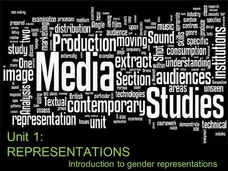 Unit 1: REPRESENTATIONS Introduction to gender representations.