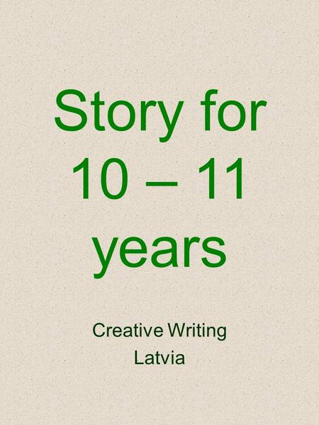 Story for 10 – 11 years Creative Writing Latvia. Liene quickly rushed to the school. She wanted to show to her friend the gift she received on the 11th.