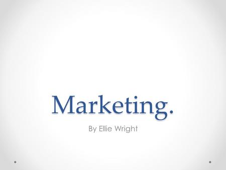 Marketing. By Ellie Wright. Marketing We have decided that we are going to market our film by using our film trailer, film posters and a magazine cover.