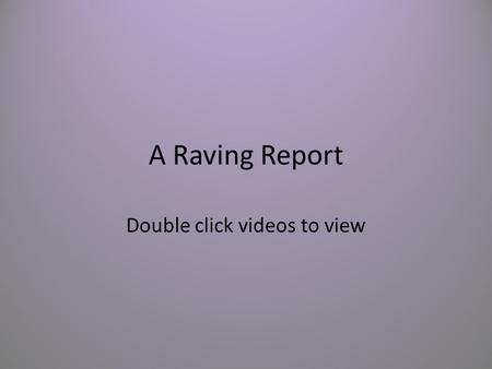 A Raving Report Double click videos to view. News Report This video of a mix between news cast and a personal interview, showing the biggest controversy.