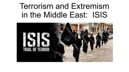 Terrorism and Extremism in the Middle East: ISIS.