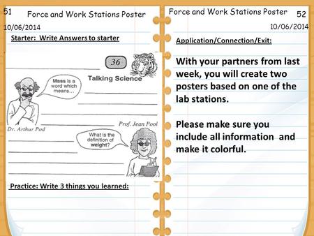 . 52Force and Work Stations Poster 10/06/2014 51 10/06/2014 Starter: Write Answers to starter Application/Connection/Exit: With your partners from last.