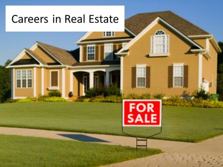 Careers in Real Estate. Exploring the World of Real Estate The real estate profession has expanded and offers one of the widest career selections in the.