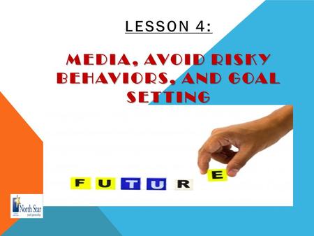 LESSON 4: MEDIA, AVOID RISKY BEHAVIORS, AND GOAL SETTING tiontion drink mulled wine exclamation icon baby plane disk grass teeth real estate box trail.