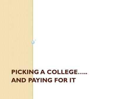PICKING A COLLEGE….. AND PAYING FOR IT. WELCOME John Martin: University of Virginia Assistant Director Financial Aid.
